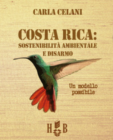 Il Costa Rica: sostenibilità ambientale e disarmo. Un modello possibile - Carla Celani