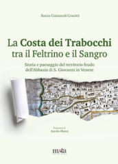 La Costa dei Trabocchi tra il Feltrino e il Sangro. Storia e paesaggio del territorio feudo dell Abbazia di S. Giovanni in Venere