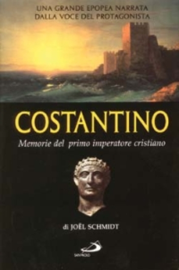 Costantino. Memorie del primo imperatore cristiano - Joel Schmidt