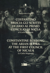 Costantino brucia gli scritti di Ario al primo Concilio di Nicea di Carlo Magnoni-Constantine burning the arian books at the first Council of Nicaea by Carlo Margnoni. Ediz. bilingue