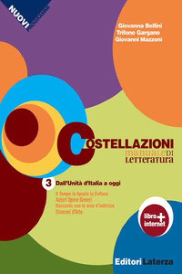 Costellazioni. Manuale di letteratura. Con materiali per il docente. Per le Scuole superiori. Con espansione online. Vol. 3: Dall'Unità d'Italia a oggi - Giovanna Bellini - Trifone Gargano - Giovanni Mazzoni