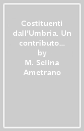 Costituenti dall Umbria. Un contributo alla nascita della democrazia