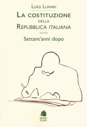 La Costituzione della Repubblica italiana ovvero Settant'anni dopo - Luigi Lunari