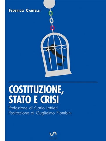 Costituzione, Stato e crisi - Eresie di libertà per un Paese di sudditi - Federico Cartelli