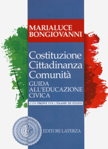 Costituzione cittadinanza comunità. Guida all'educazione civica. Con prove per l'esame di Stato. Per il triennio delle Scuole superiori. Con e-book. Con espansione online - Marialuce Bongiovanni