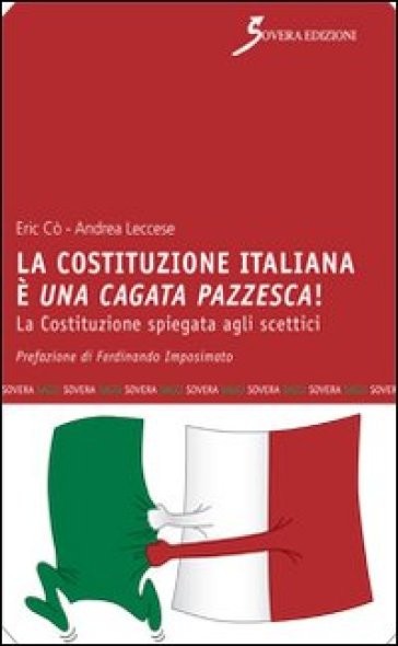 La Costituzione italiana è una cagata pazzesca. La Costituzione spiegata agli scettici - Andrea Leccese - Eric Cò