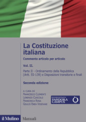 La Costituzione italiana. Commento articolo per articolo. 2: Ordinamento della Repubblica (Artt. 55-139) e Disposizioni transitorie e finali