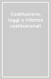 Costituzione, leggi e riforme costituzionali