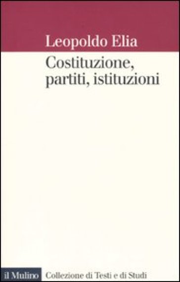 Costituzione, partiti, istituzioni - Leopoldo Elia