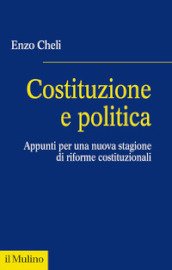 Costituzione e politica. Appunti per una nuova stagione di riforme costituzionali