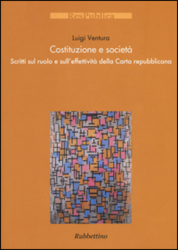 Costituzione e società. Scritti sul ruolo e sull'effettività della Carta repubblicana - Luigi Ventura