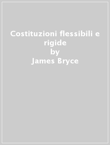 Costituzioni flessibili e rigide - James Bryce