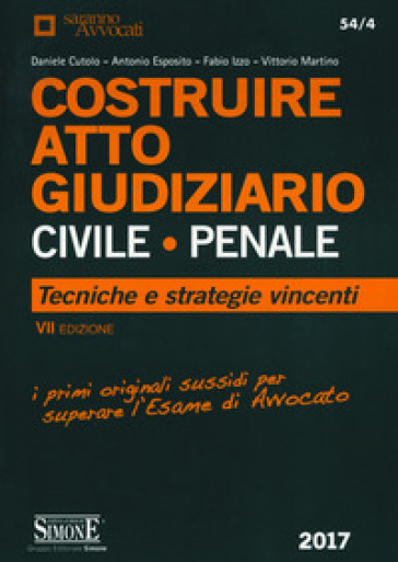 Costruire. Atto giudiziario civile-penale. Tecniche e stategie vincenti - Daniele Cutolo - Antonio Esposito - Fabio Izzo - Vittorio Martino