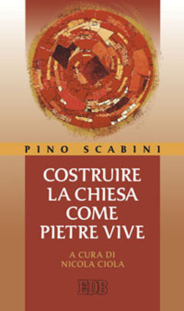 Costruire la Chiesa come pietre vive - Pino Scabini