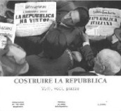 Costruire la Repubblica. Volti, voci, piazze. Ediz. illustrata. Con DVD video