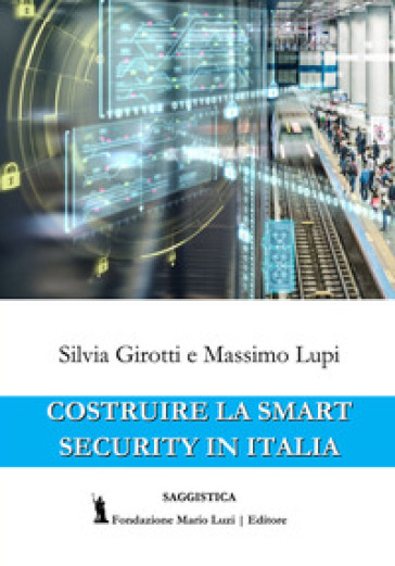Costruire la Smart Security in Italia - Silvia Girotti - Massimo Lupi