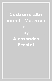 Costruire altri mondi. Materiali e idee per esperimenti filosofici