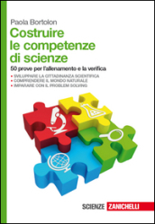 Costruire le competenze di scienze. 50 prove per l