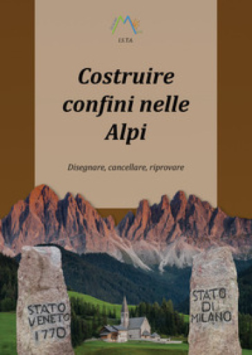 Costruire confini nelle Alpi. Disegnare, cancellare, riprovare - Luca Giarelli