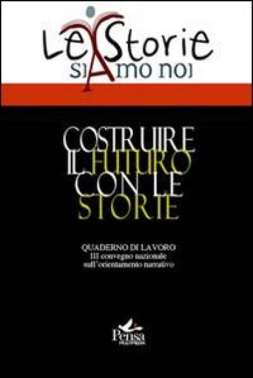 Costruire il futuro con le storie. Quaderni di lavoro del 3° Convegno nazionale sull'ordinamento narrativo