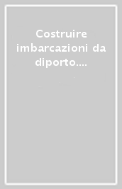 Costruire imbarcazioni da diporto. Esperienze in cantiere