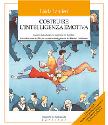 Costruire l'intelligenza emotiva. Come potenziare l'intelligenza emotiva nei bambini - Linda Lantieri