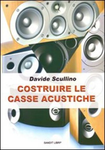 Costruire le casse acustiche - Davide Scullino