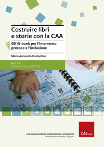 Costruire libri e storie con la CAA. Gli IN-book per l'intervento precoce e l'inclusione - M. Antonella Costantino