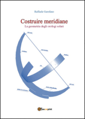 Costruire meridiane. La geometria degli orologi solari