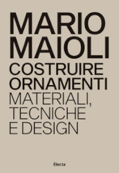 Costruire ornamenti. Materiali, tecniche e design. Ediz. italiana e inglese