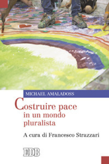 Costruire pace in un mondo pluralista - Michael Amaladoss