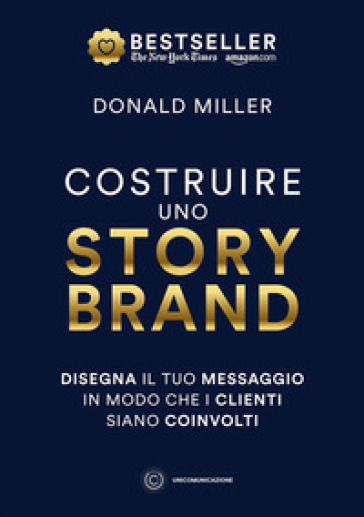 Costruire uno storybrand. Disegna il tuo messaggio in modo che i clienti siano coinvolti - Donald Miller