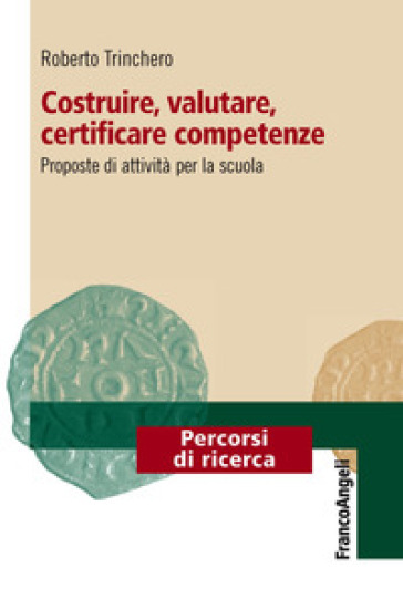 Costruire, valutare, certificare competenze. Proposte di attività per la scuola - Roberto Trinchero