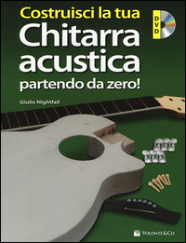 Costruisci la tua chitarra acustica partendo da zero! Con DVD-ROM