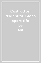 Costruttori d identità. Gioco sport tifo