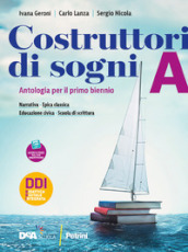 Costruttori di sogni. Antologia. Per le Scuole superiori. Con e-book. Con espansione online. Vol. A: Narrativa, Epica classica e Educazione civica