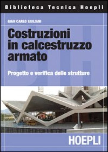 Costruzioni in calcestruzzo armato. Progetto e verifica delle strutture - G. Carlo Giuliani | 
