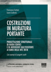 Costruzioni in muratura portante. Progettazione strutturale di nuovi edifici e di interventi sull esistente ai sensi delle NTC 2018