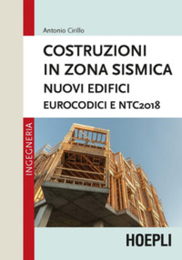 Costruzioni in zona sismica. Nuovi edifici. Eurocodici e NTC2018 - Antonio Cirillo