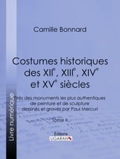 Costumes historiques des XIIe, XIIIe, XIVe et XVe siècles tirés des monuments les plus authentiques de peinture et de sculpture dessinés et gravés par Paul Mercuri