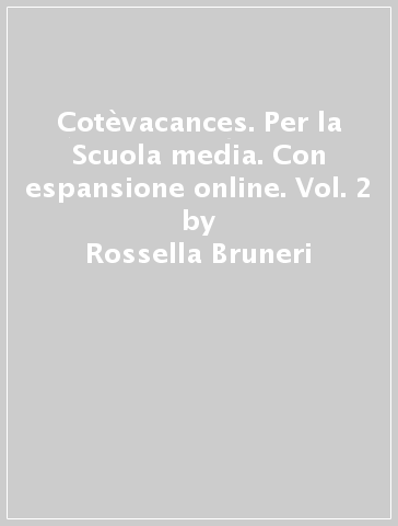 Cotèvacances. Per la Scuola media. Con espansione online. Vol. 2 - Rossella Bruneri - Martine Pelon