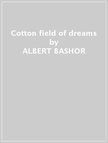 Cotton field of dreams - ALBERT BASHOR