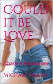 Could it be Love: Chance Encounter