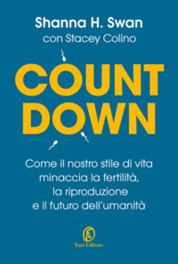 Countdown. Come il nostro stile di vita minaccia la fertilità, la riproduzione e il futuro dell'umanità - Shanna H. Swan - Stacey Colino