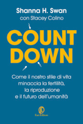 Countdown. Come il nostro stile di vita minaccia la fertilità, la riproduzione e il futuro dell umanità