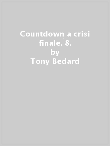 Countdown a crisi finale. 8. - Tony Bedard