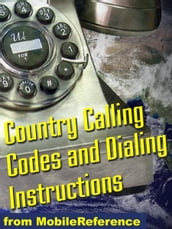 Country Calling Codes: Dialing Instructions, And Worldwide Emergency Phone Numbers (Mobi Reference)