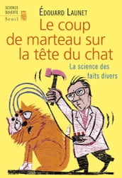 Le Coup de marteau sur la tête du chat. La science des faits divers