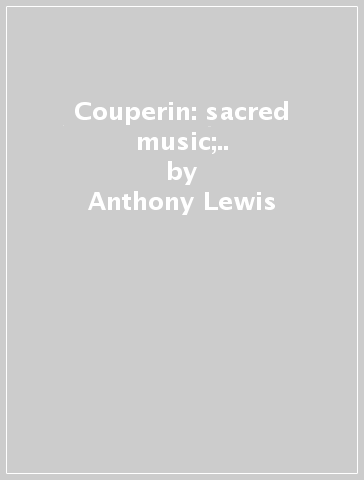 Couperin: sacred music;.. - Anthony Lewis