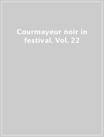Courmayeur noir in festival. Vol. 22